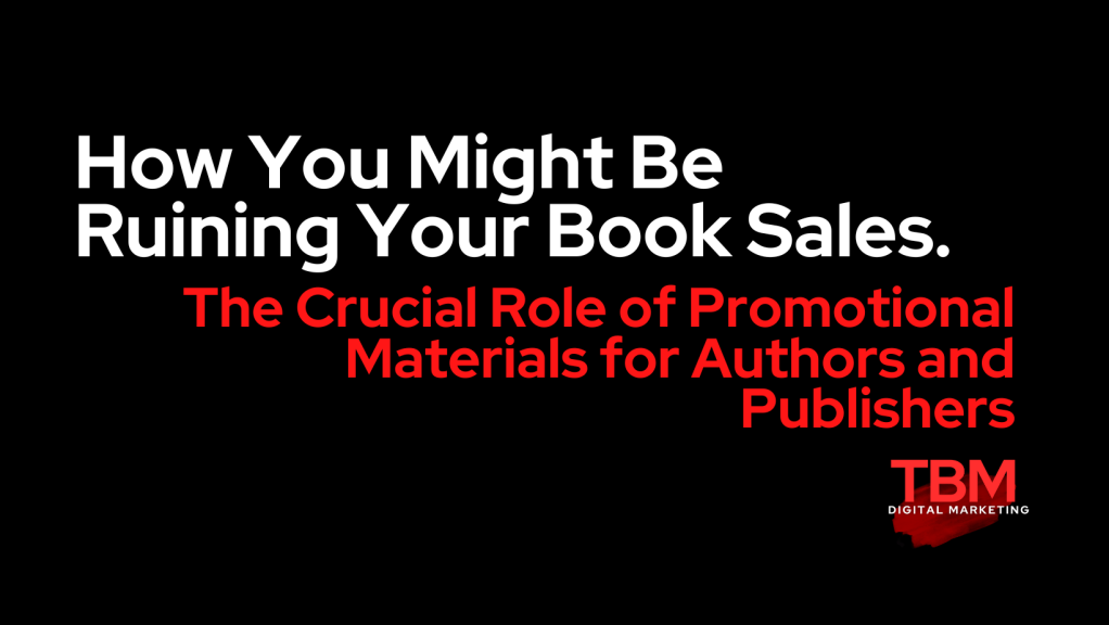 How You Might Be Ruining Your Book Sales. The Crucial Role of Promotional Materials for Authors and Publishers