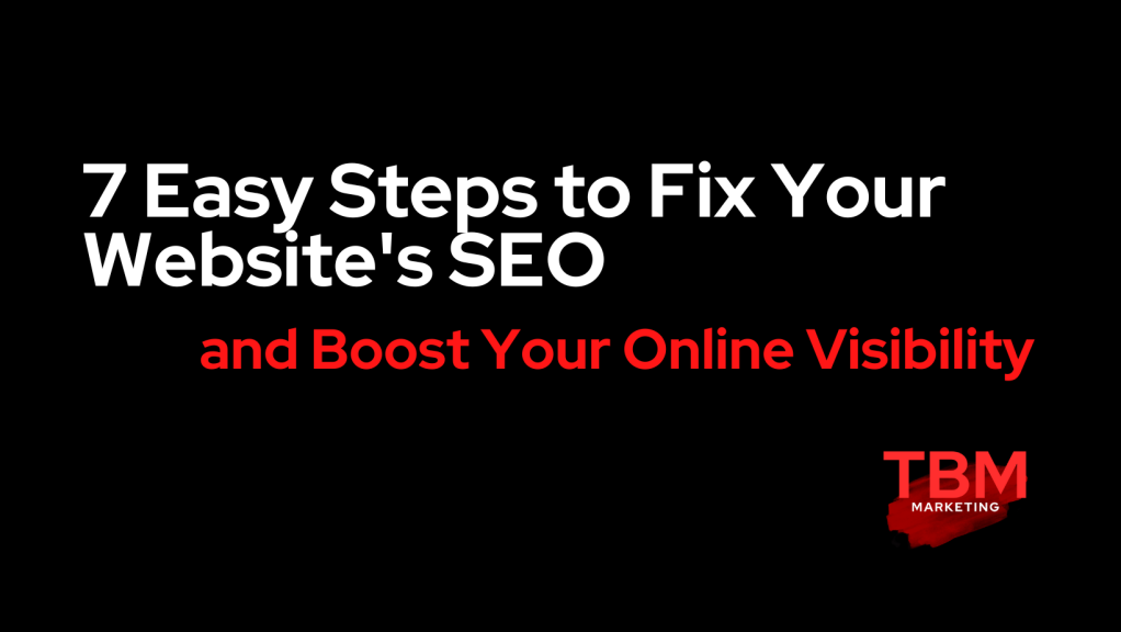 7 Easy Steps to Fix Your Website’s SEO and Boost Your Online Visibility